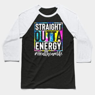 Healthcare Worker Life Straight Outta Energy Tie Dye Baseball T-Shirt